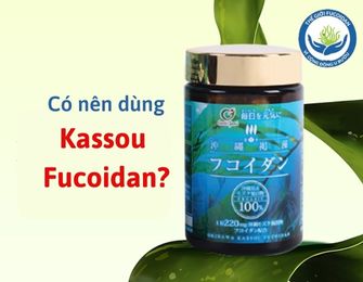 Có nên dùng Kassou Fucoidan