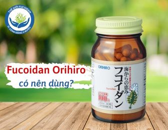 Fucoidan Orihiro có tốt khôngjpg